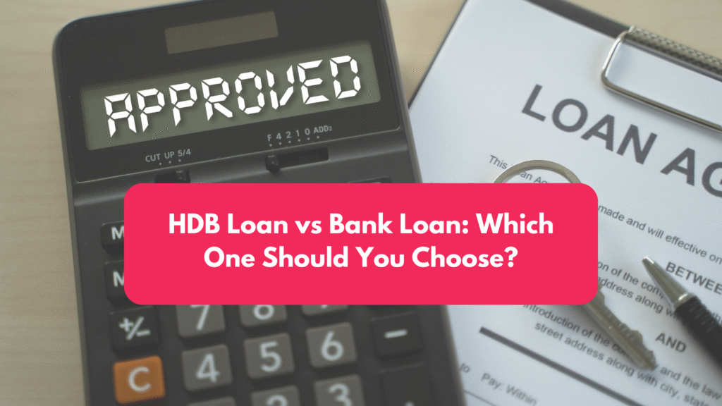 HDB Loan vs Bank Loan: Which One Should You Choose?