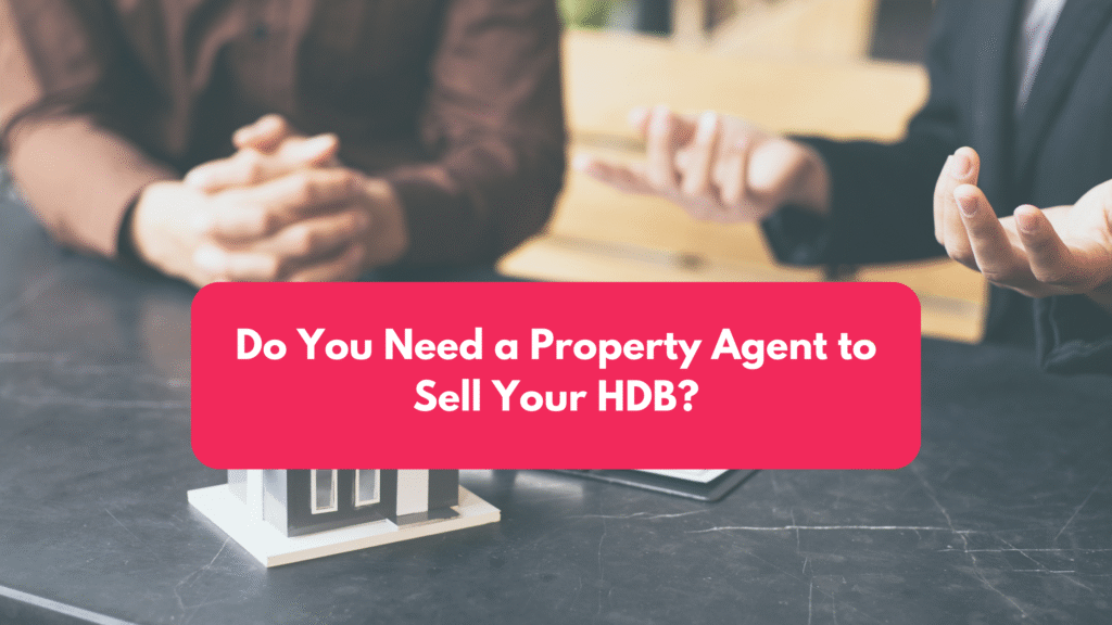 Do You Need a Property Agent to Sell Your HDB?