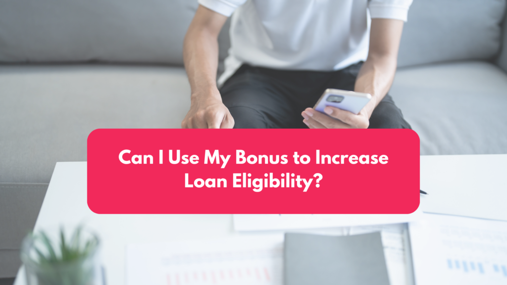 Can I Use My Bonus to Increase Loan Eligibility? blog banner (29)