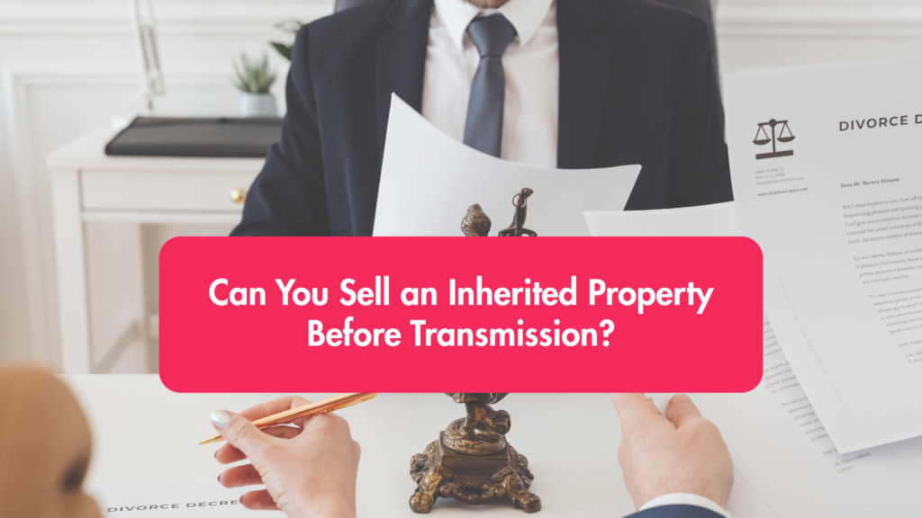 Can You Sell an Inherited Property Before Transmission? blog (15)
